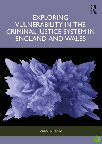 Exploring Vulnerability in the Criminal Justice System in England and Wales