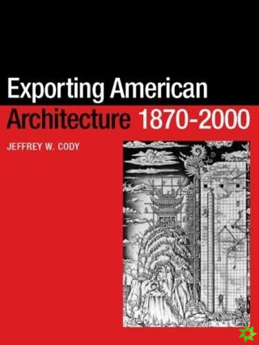 Exporting American Architecture 1870-2000