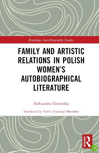 Family and Artistic Relations in Polish Womens Autobiographical Literature