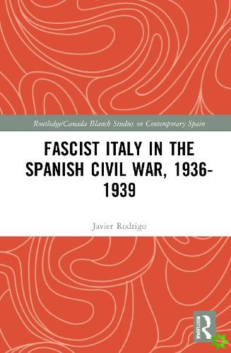 Fascist Italy in the Spanish Civil War, 1936-1939