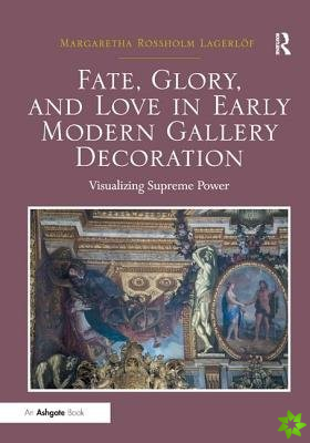 Fate, Glory, and Love in Early Modern Gallery Decoration