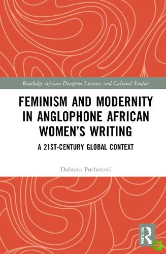 Feminism and Modernity in Anglophone African Womens Writing