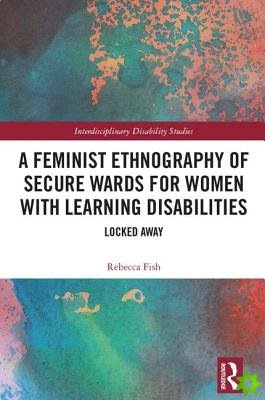 Feminist Ethnography of Secure Wards for Women with Learning Disabilities