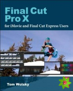 Final Cut Pro X for iMovie and Final Cut Express Users