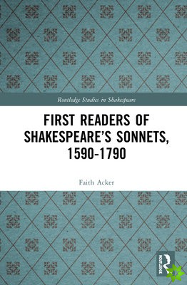 First Readers of Shakespeares Sonnets, 1590-1790