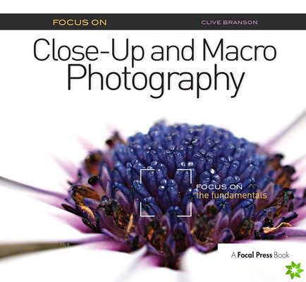 Focus On Close-Up and Macro Photography (Focus On series)