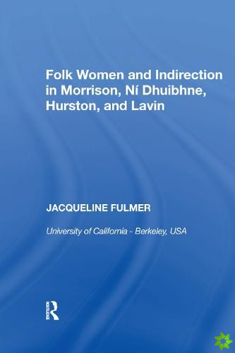 Folk Women and Indirection in Morrison, N? Dhuibhne, Hurston, and Lavin