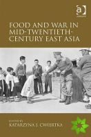 Food and War in Mid-Twentieth-Century East Asia