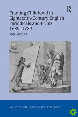 Framing Childhood in Eighteenth-Century English Periodicals and Prints, 1689-1789