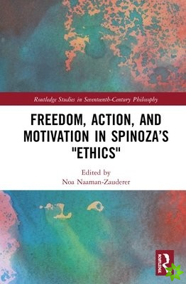 Freedom, Action, and Motivation in Spinozas 