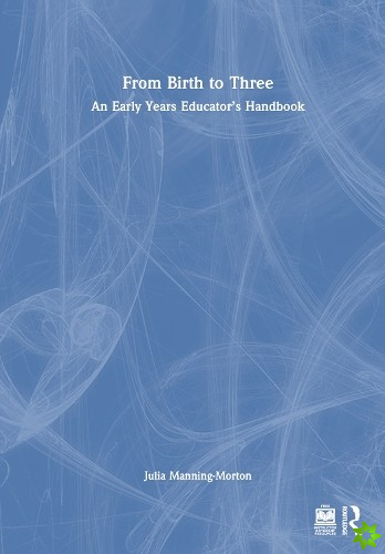 From Birth to Three: An Early Years Educators Handbook
