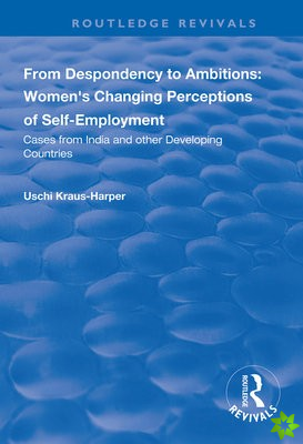From Despondency to Ambitions: Women's Changing Perceptions of Self-Employment