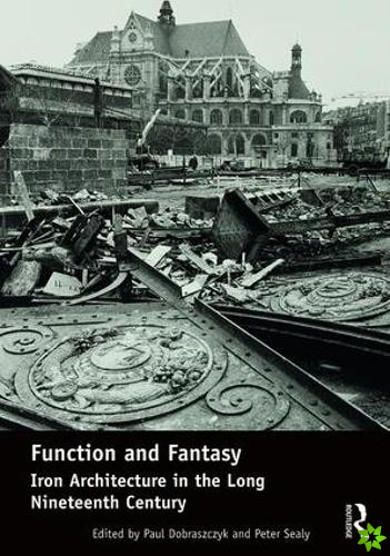 Function and Fantasy: Iron Architecture in the Long Nineteenth Century
