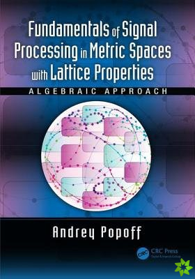 Fundamentals of Signal Processing in Metric Spaces with Lattice Properties