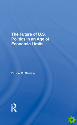 Future Of U.s. Politics In An Age Of Economic Limits