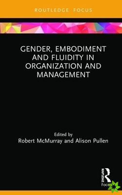 Gender, Embodiment and Fluidity in Organization and Management