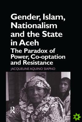 Gender, Islam, Nationalism and the State in Aceh