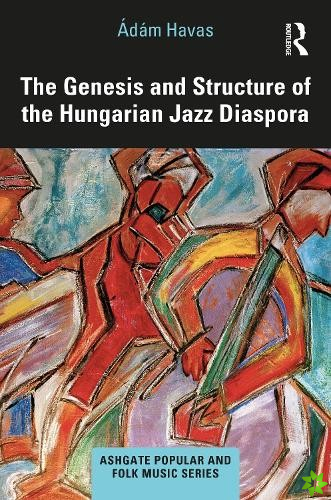 Genesis and Structure of the Hungarian Jazz Diaspora