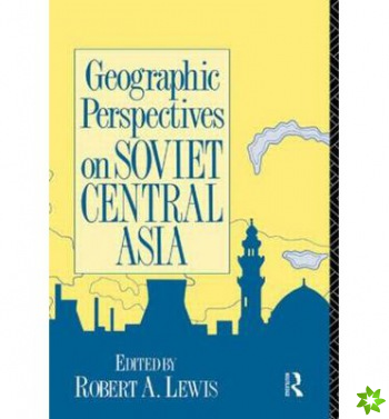 Geographic Perspectives on Soviet Central Asia