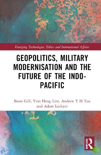 Geopolitics, Military Modernisation and the Future of the Indo-Pacific