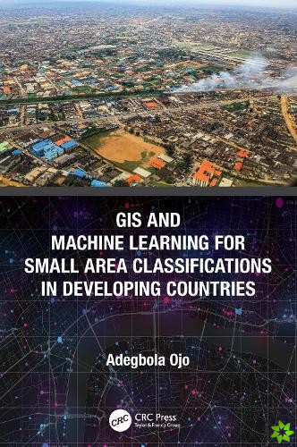 GIS and Machine Learning for Small Area Classifications in Developing Countries