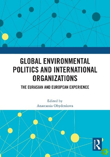 Global Environmental Politics and International Organizations