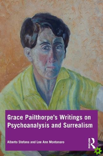 Grace Pailthorpes Writings on Psychoanalysis and Surrealism