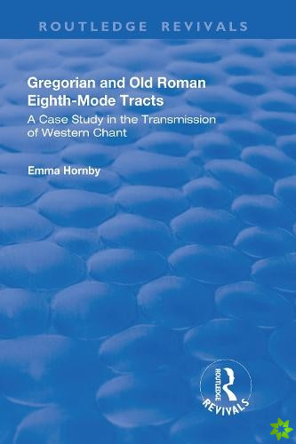 Gregorian and Old Roman Eighth-mode Tracts: A Case Study in the Transmission of Western Chant