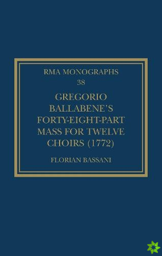 Gregorio Ballabenes Forty-eight-part Mass for Twelve Choirs (1772)