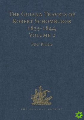 Guiana Travels of Robert Schomburgk Volume II The Boundary Survey, 18401844