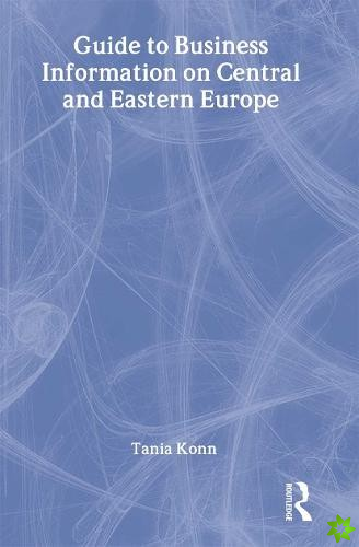 Guide to Business Information on Central and Eastern Europe