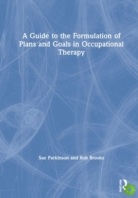 Guide to the Formulation of Plans and Goals in Occupational Therapy