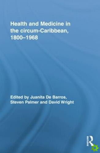 Health and Medicine in the circum-Caribbean, 18001968