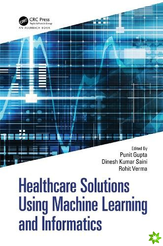 Healthcare Solutions Using Machine Learning and Informatics