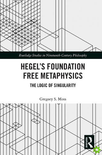Hegels Foundation Free Metaphysics