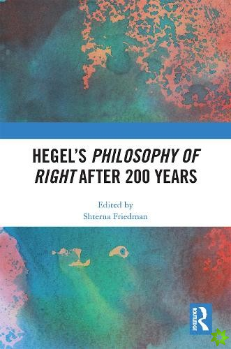 Hegels Philosophy of Right After 200 Years