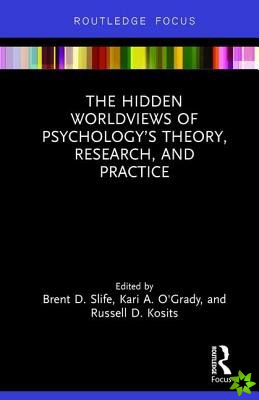 Hidden Worldviews of Psychology's Theory, Research, and Practice
