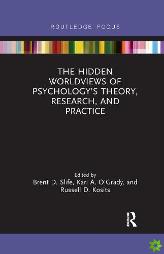 Hidden Worldviews of Psychologys Theory, Research, and Practice