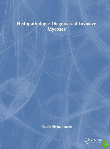 Histopathologic Diagnosis of Invasive Mycoses