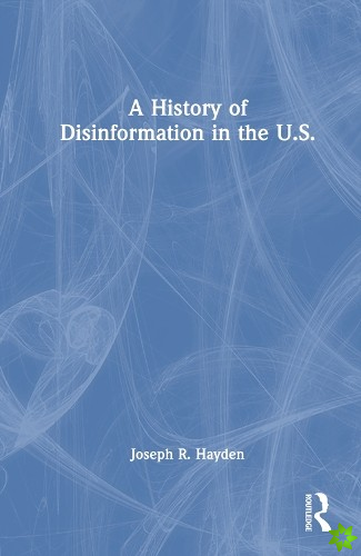 History of Disinformation in the U.S.