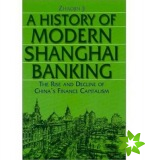 History of Modern Shanghai Banking: The Rise and Decline of China's Financial Capitalism