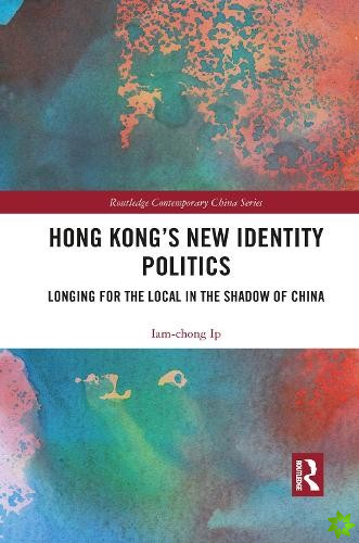 Hong Kongs New Identity Politics