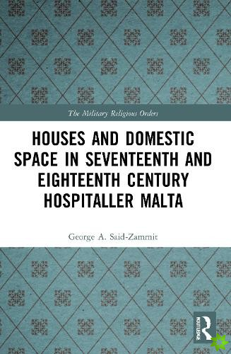 Houses and Domestic Space in Seventeenth and Eighteenth Century Hospitaller Malta