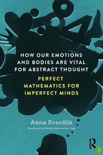 How Our Emotions and Bodies are Vital for Abstract Thought