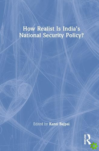 How Realist Is Indias National Security Policy?