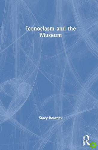 Iconoclasm and the Museum