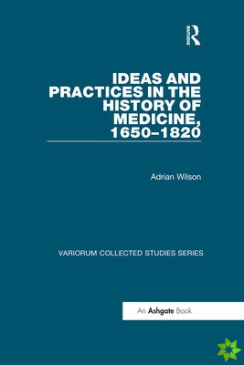 Ideas and Practices in the History of Medicine, 16501820