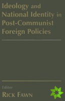 Ideology and National Identity in Post-communist Foreign Policy
