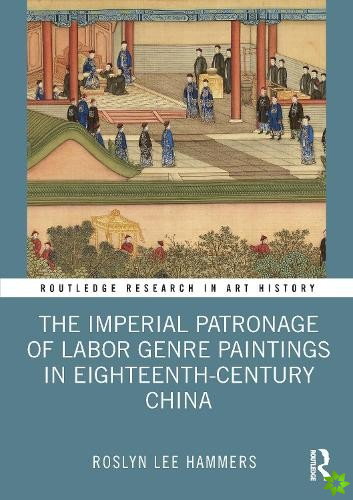 Imperial Patronage of Labor Genre Paintings in Eighteenth-Century China