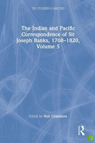 Indian and Pacific Correspondence of Sir Joseph Banks, 17681820, Volume 5